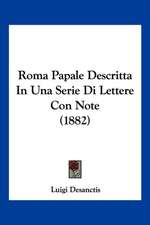 Roma Papale Descritta In Una Serie Di Lettere Con Note (1882)