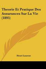 Theorie Et Pratique Des Assurances Sur La Vie (1895)