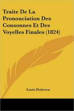 Traite De La Prononciation Des Consonnes Et Des Voyelles Finales (1824)