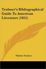 Trubner's Bibliographical Guide To American Literature (1855)