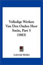 Volledige Werken Van Den Ouden Heer Smits, Part 5 (1883)