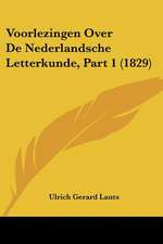 Voorlezingen Over De Nederlandsche Letterkunde, Part 1 (1829)