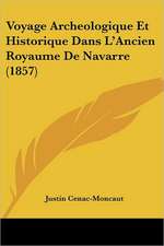 Voyage Archeologique Et Historique Dans L'Ancien Royaume De Navarre (1857)