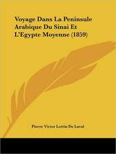 Voyage Dans La Peninsule Arabique Du Sinai Et L'Egypte Moyenne (1859)