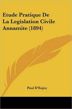 Etude Pratique De La Legislation Civile Annamite (1894)