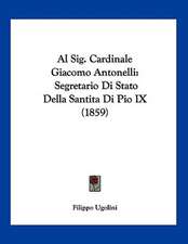 Al Sig. Cardinale Giacomo Antonelli