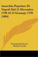 Anarchia Popolare Di Napoli Dal 21 Dicembre 1798 Al 23 Gennajo 1799 (1884)