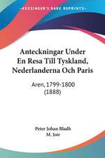 Anteckningar Under En Resa Till Tyskland, Nederlanderna Och Paris