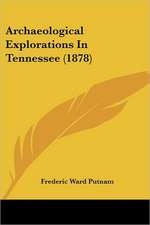 Archaeological Explorations In Tennessee (1878)