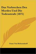 Das Verbrechen Des Mordes Und Die Todesstrafe (1875)