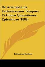 De Aristophanis Ecclesiazuson Tempore Et Choro Quaestiones Epicriticae (1889)