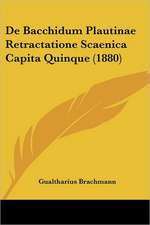 De Bacchidum Plautinae Retractatione Scaenica Capita Quinque (1880)