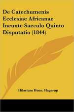 De Catechumenis Ecclesiae Africanae Ineunte Saeculo Quinto Disputatio (1844)