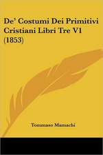 De' Costumi Dei Primitivi Cristiani Libri Tre V1 (1853)