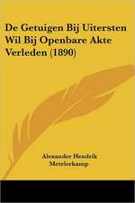 De Getuigen Bij Uitersten Wil Bij Openbare Akte Verleden (1890)