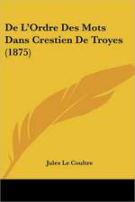 De L'Ordre Des Mots Dans Crestien De Troyes (1875)