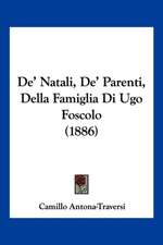 De' Natali, De' Parenti, Della Famiglia Di Ugo Foscolo (1886)