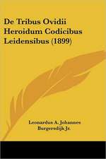 De Tribus Ovidii Heroidum Codicibus Leidensibus (1899)