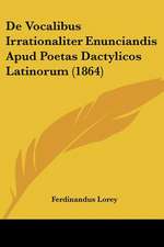 De Vocalibus Irrationaliter Enunciandis Apud Poetas Dactylicos Latinorum (1864)