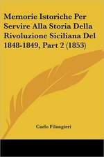 Memorie Istoriche Per Servire Alla Storia Della Rivoluzione Siciliana Del 1848-1849, Part 2 (1853)