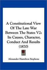 A Constitutional View Of The Late War Between The States V2