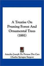 A Treatise On Pruning Forest And Ornamental Trees (1881)