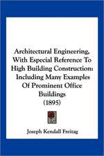 Architectural Engineering, With Especial Reference To High Building Construction