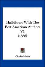 Half-Hours With The Best American Authors V1 (1886)