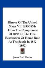 History Of The United States V1, 1850-1854