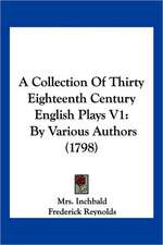 A Collection Of Thirty Eighteenth Century English Plays V1