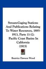 Stream-Gaging Stations And Publications Relating To Water Resources, 1885-1913, Parts 11-12