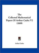 The Collected Mathematical Papers Of Arthur Cayley V2 (1889)