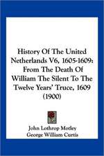 History Of The United Netherlands V6, 1605-1609