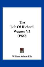 The Life Of Richard Wagner V5 (1900)