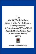 The War Of The Rebellion, Series 1, V12, Part 3, Book 1, Correspondence