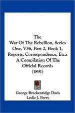 The War Of The Rebellion, Series One, V36, Part 2, Book 1, Reports, Correspondence, Etc.