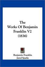 The Works Of Benjamin Franklin V2 (1836)