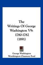 The Writings Of George Washington V9