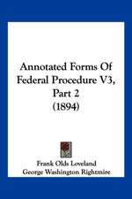 Annotated Forms Of Federal Procedure V3, Part 2 (1894)