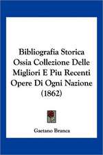 Bibliografia Storica Ossia Collezione Delle Migliori E Piu Recenti Opere Di Ogni Nazione (1862)