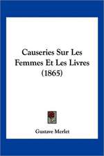 Causeries Sur Les Femmes Et Les Livres (1865)