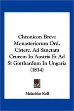 Chronicon Breve Monasteriorum Ord. Cisterc. Ad Sanctam Crucem In Austria Et Ad St Gotthardum In Ungaria (1834)