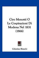 Ciro Menotti O Le Cospirazioni Di Modena Nel 1831 (1866)