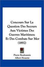 Concours Sur La Question Des Secours Aux Victimes Des Guerres Maritimes