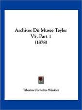 Archives Du Musee Teyler V5, Part 1 (1878)