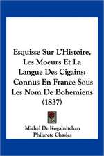 Esquisse Sur L'Histoire, Les Moeurs Et La Langue Des Cigains