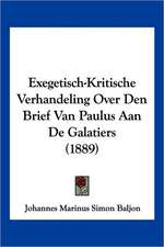 Exegetisch-Kritische Verhandeling Over Den Brief Van Paulus Aan De Galatiers (1889)