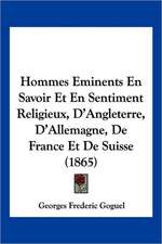 Hommes Eminents En Savoir Et En Sentiment Religieux, D'Angleterre, D'Allemagne, De France Et De Suisse (1865)