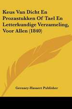 Keus Van Dicht En Prozastukken Of Tael En Letterkundige Verzameling, Voor Allen (1840)