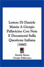 Lettere Di Daniele Manin A Giorgio Pallavicino Con Note E Documenti Sulla Questione Italiana (1860)